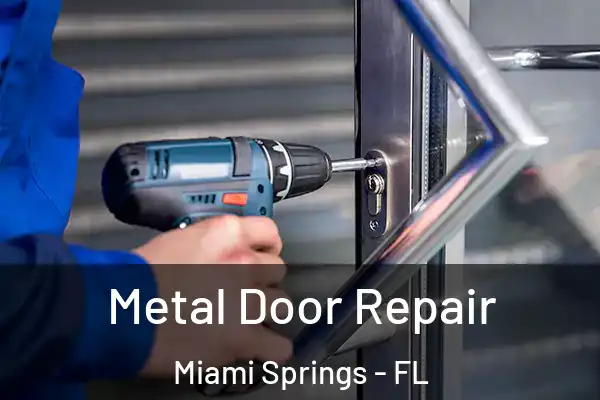 Metal Door Repair Miami Springs - FL