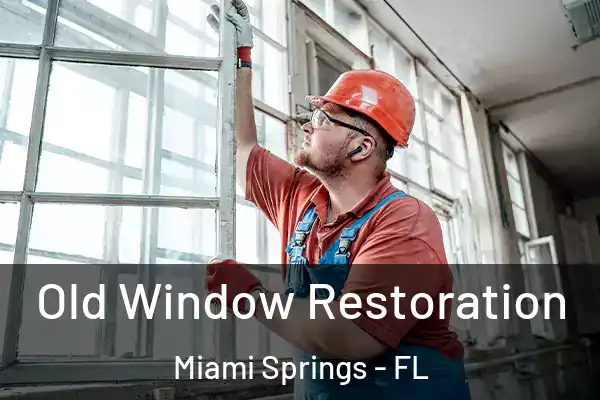 Old Window Restoration Miami Springs - FL