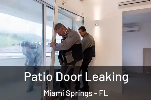 Patio Door Leaking Miami Springs - FL
