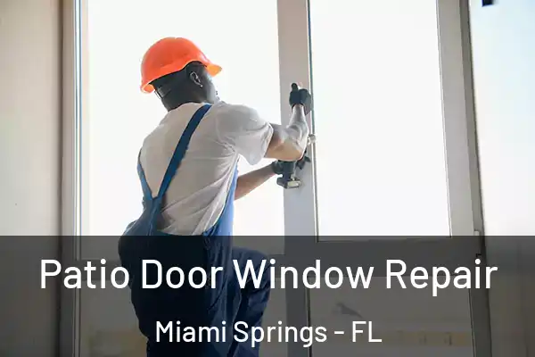 Patio Door Window Repair Miami Springs - FL