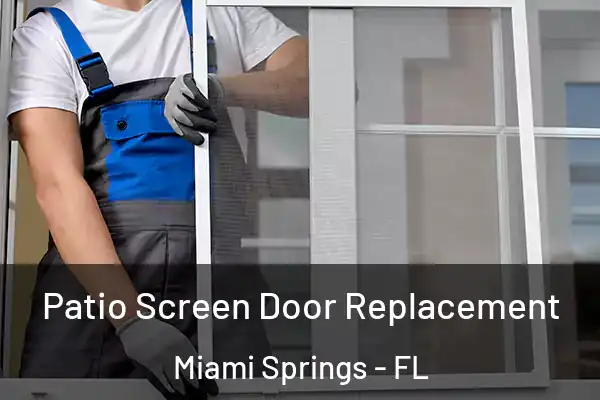 Patio Screen Door Replacement Miami Springs - FL