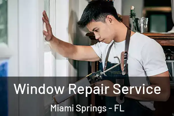 Window Repair Service Miami Springs - FL